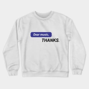 Dear music, THANKS Crewneck Sweatshirt